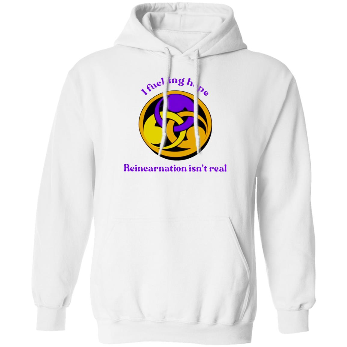 I Fucking Hope Reincarnation Isn’t Real Shirt