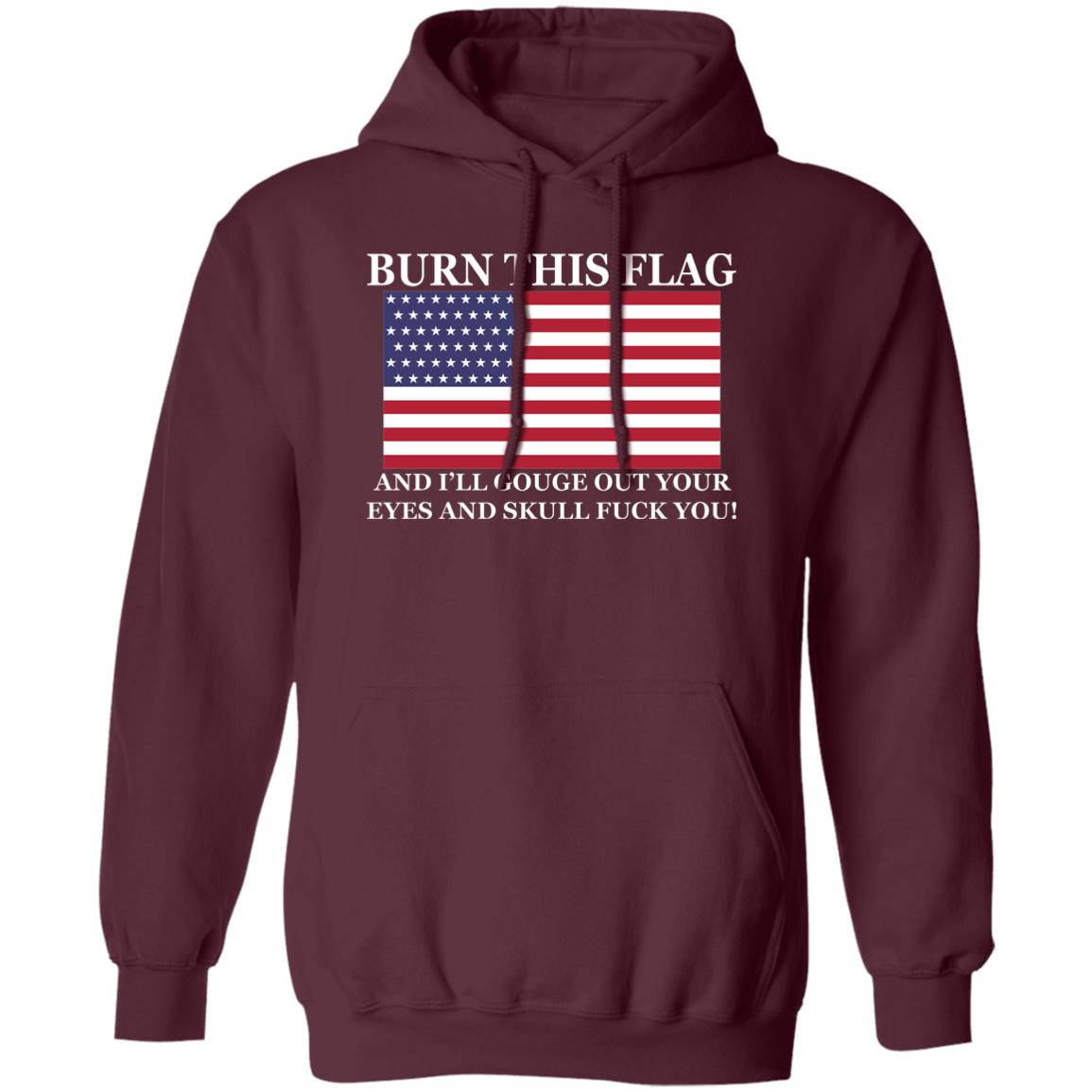 Burn This Flag And I'll Gouge Out Your Eyes And Skull Shirt