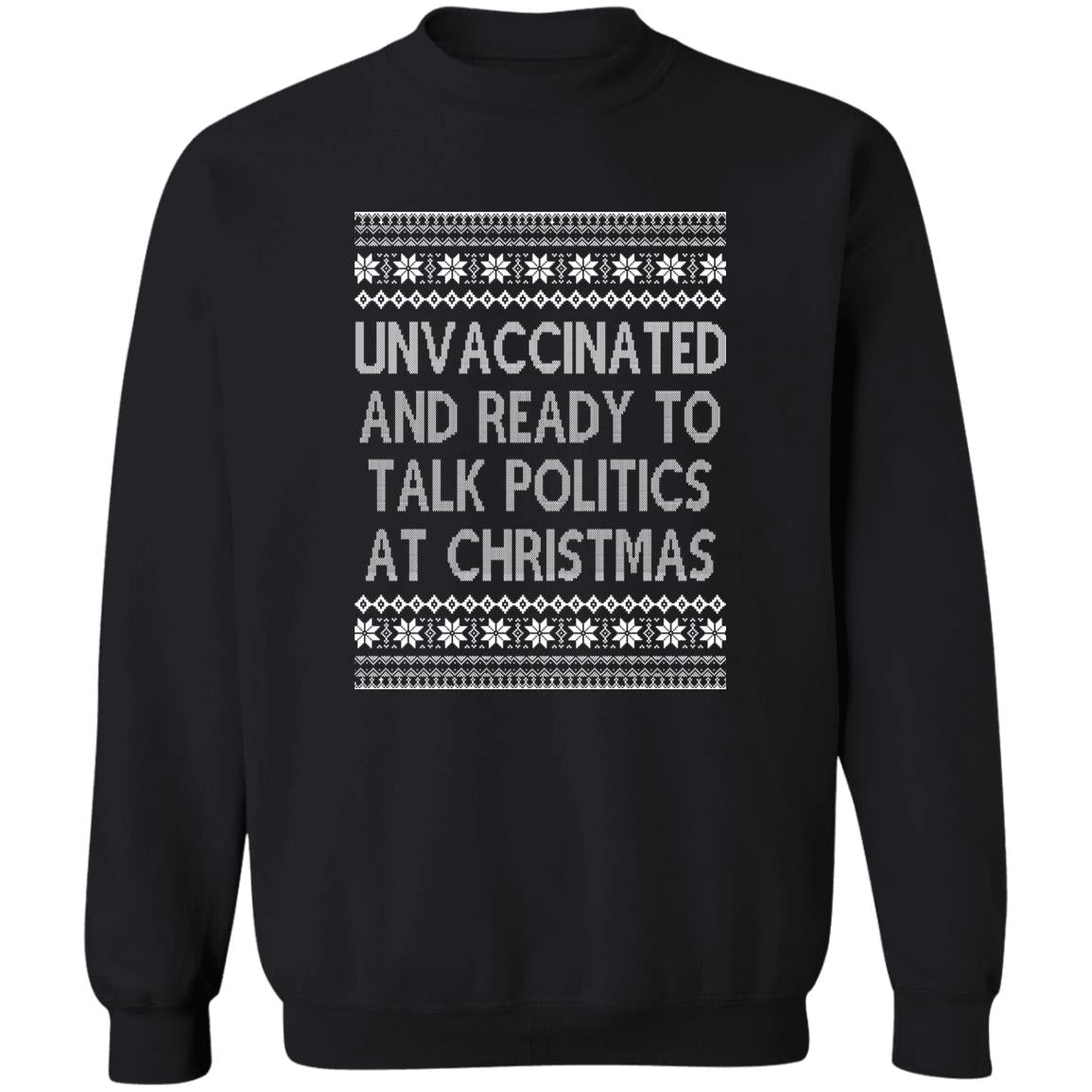 Unvaccinated And Ready To Talk Politics At Christmas Ugly Sweatshirt