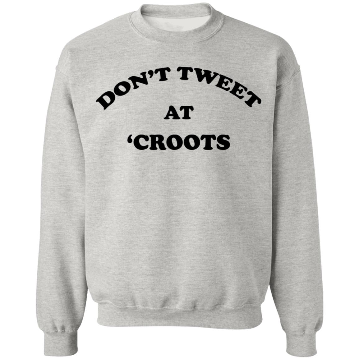Don't Tweet At 'Croots Shirt