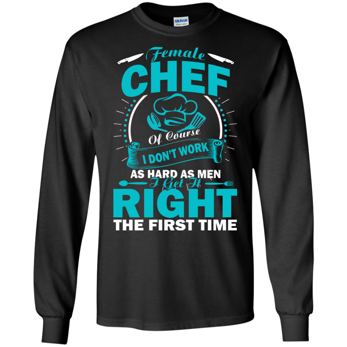 Female Chef Get It Right The First Time Shirt, Hoodie, Tank - TeeDragons