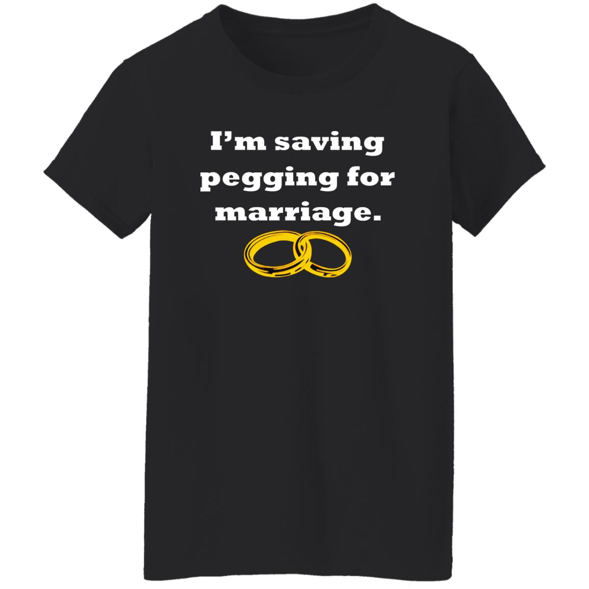 I’m Saving Pegging For Marriage Shirt