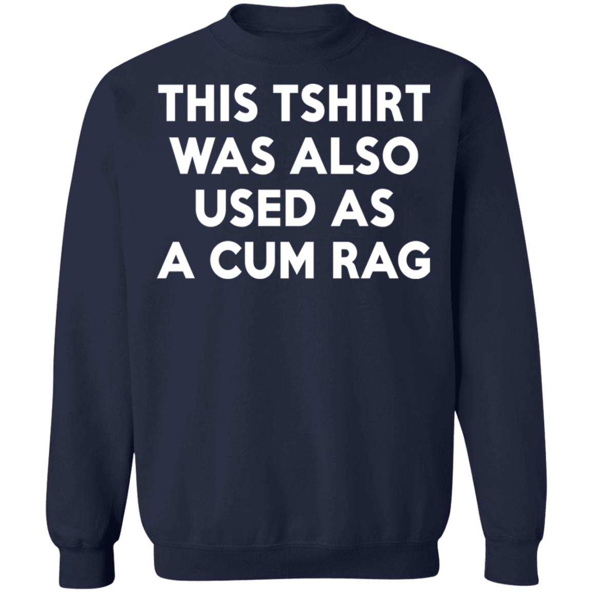 My other shirt is a cum rag shirt, hoodie, sweater, longsleeve and V-neck  T-shirt