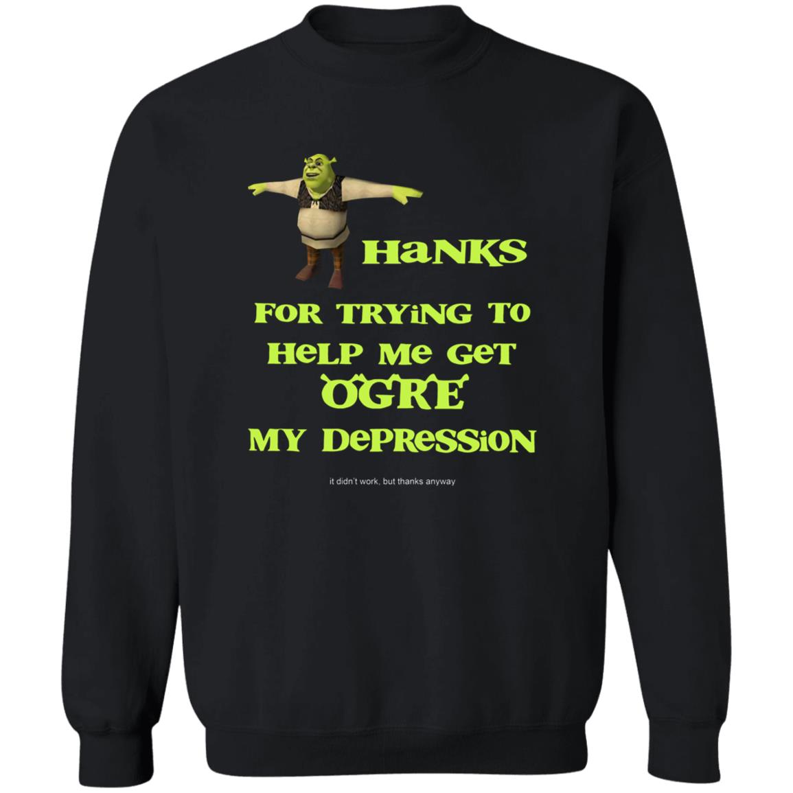 Thanks For Trying To Help Me Get Ogre My Depression Shirt