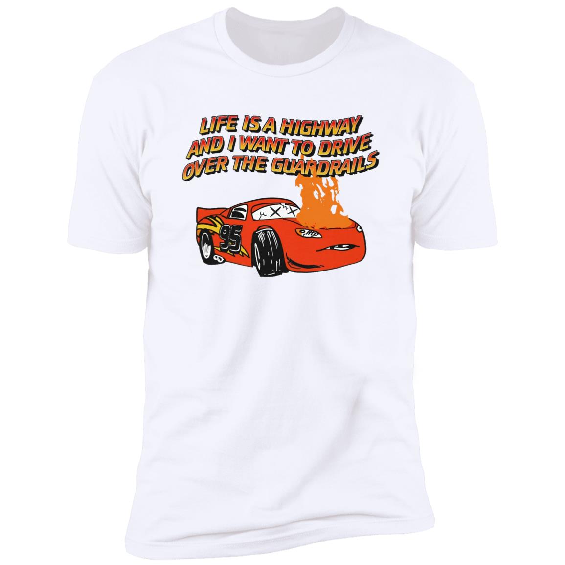 Life Is A Highway And I Want Ro Drive Over The Guardrails Shirt