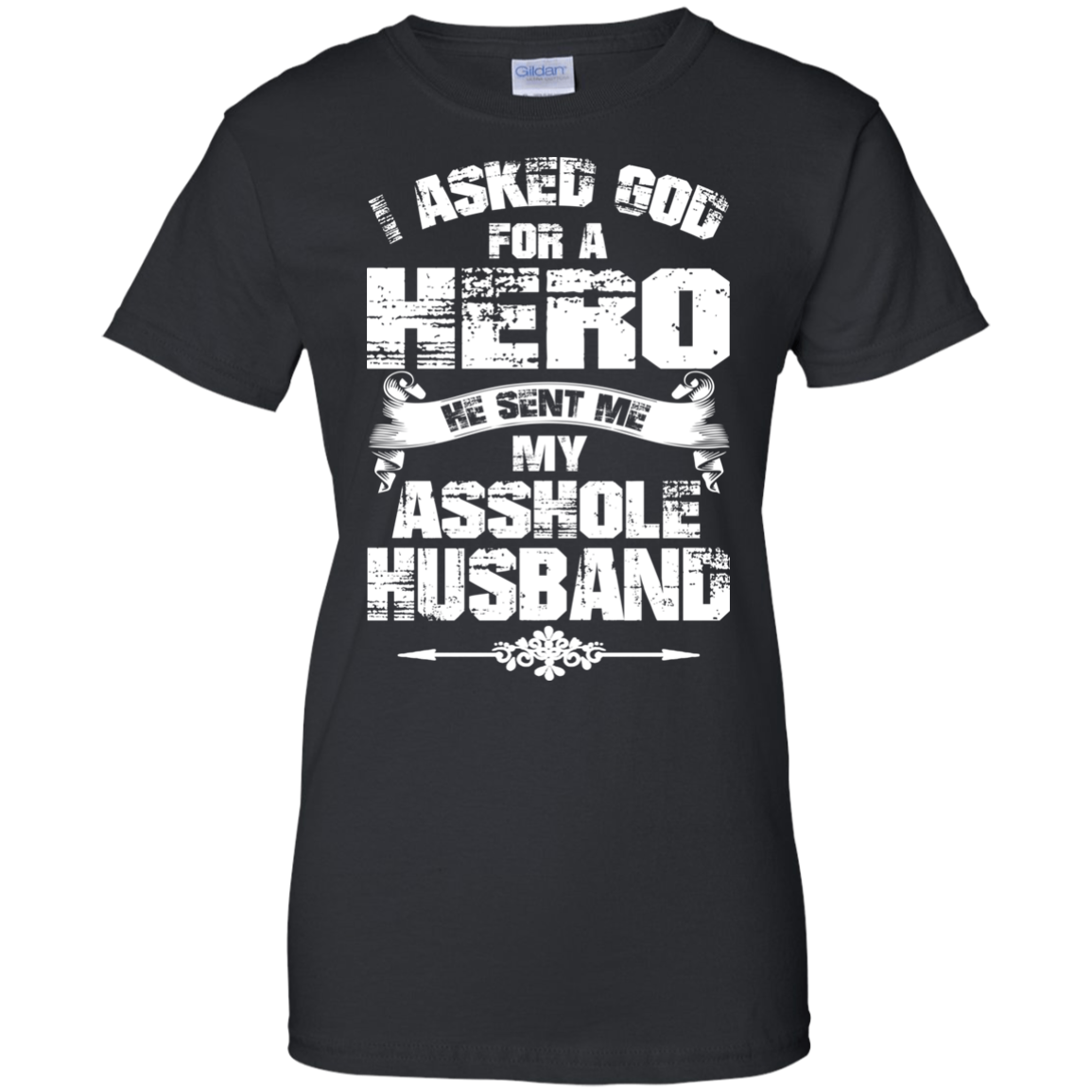 I Asked God For A Hero He Sent Me My Asshole Husband T-shirt - TeeDragons