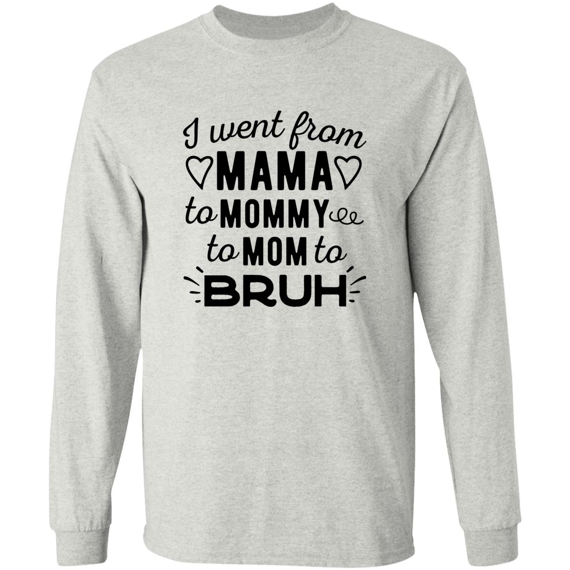 I Went From Mama To Mommy To Mom To Bruh Shirt