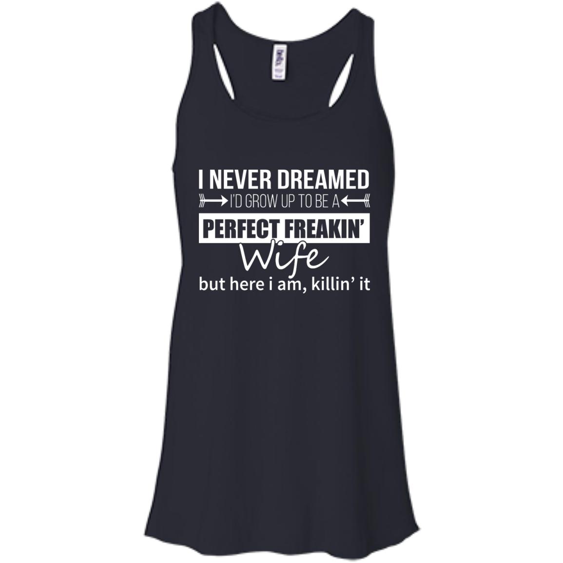 I Never Dreamed I'd Grow Up To Be A Perfect Freakin' Wife Shirt, Hoodie - TeeDragons