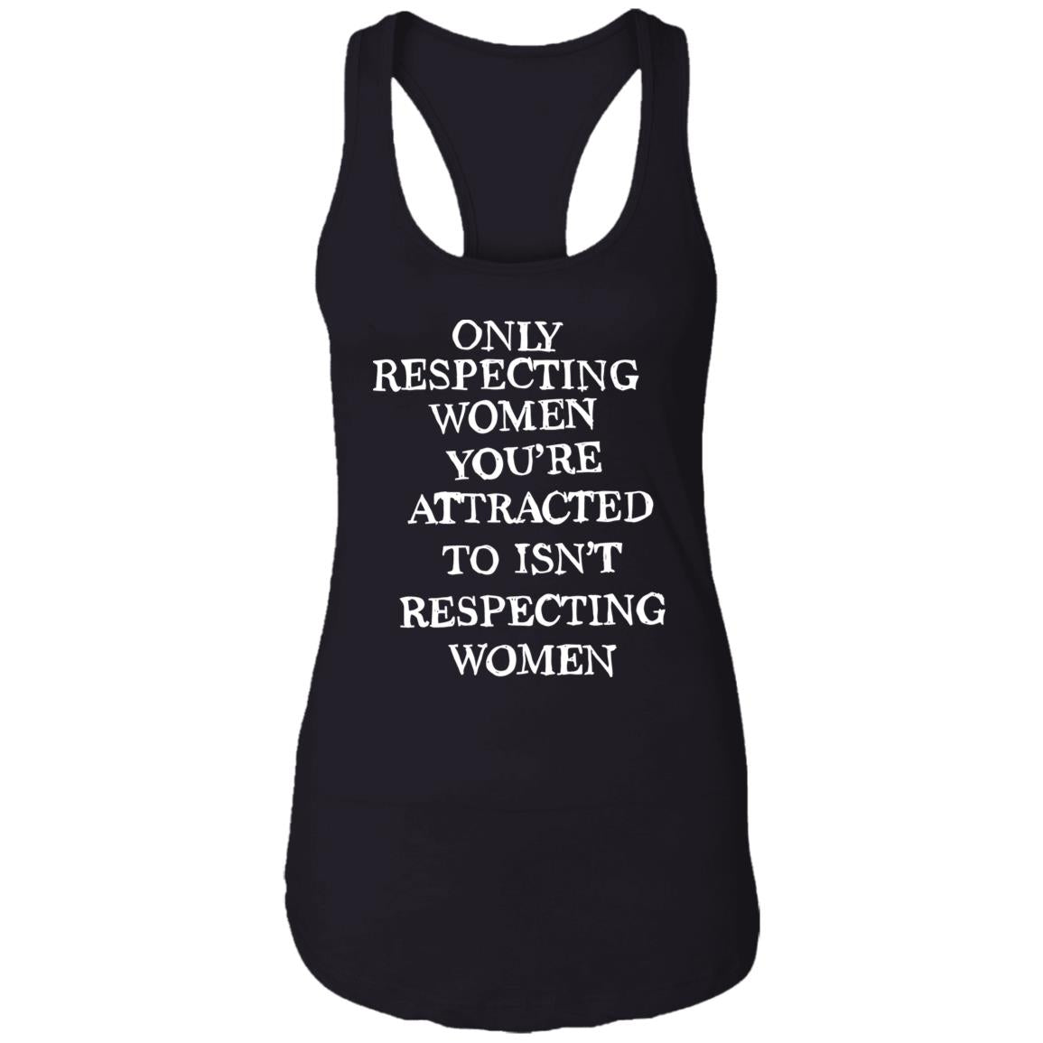 Only Respecting Women You’re Attracted To Isn’t Respecting Women Shirt