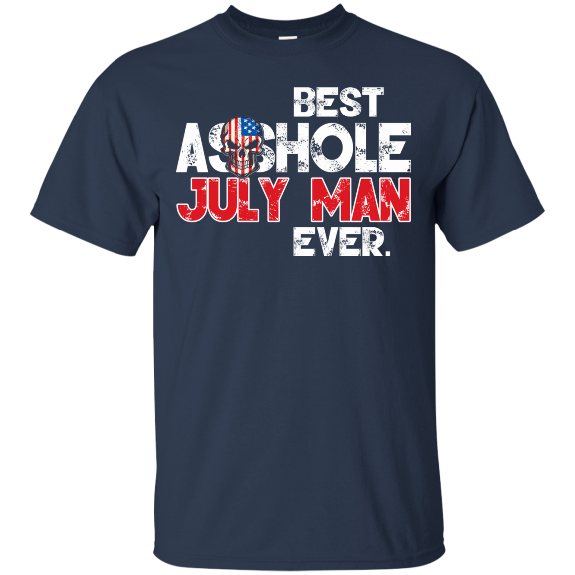 Best Asshole July Man Ever Shirt, Hoodie, Tank - TeeDragons