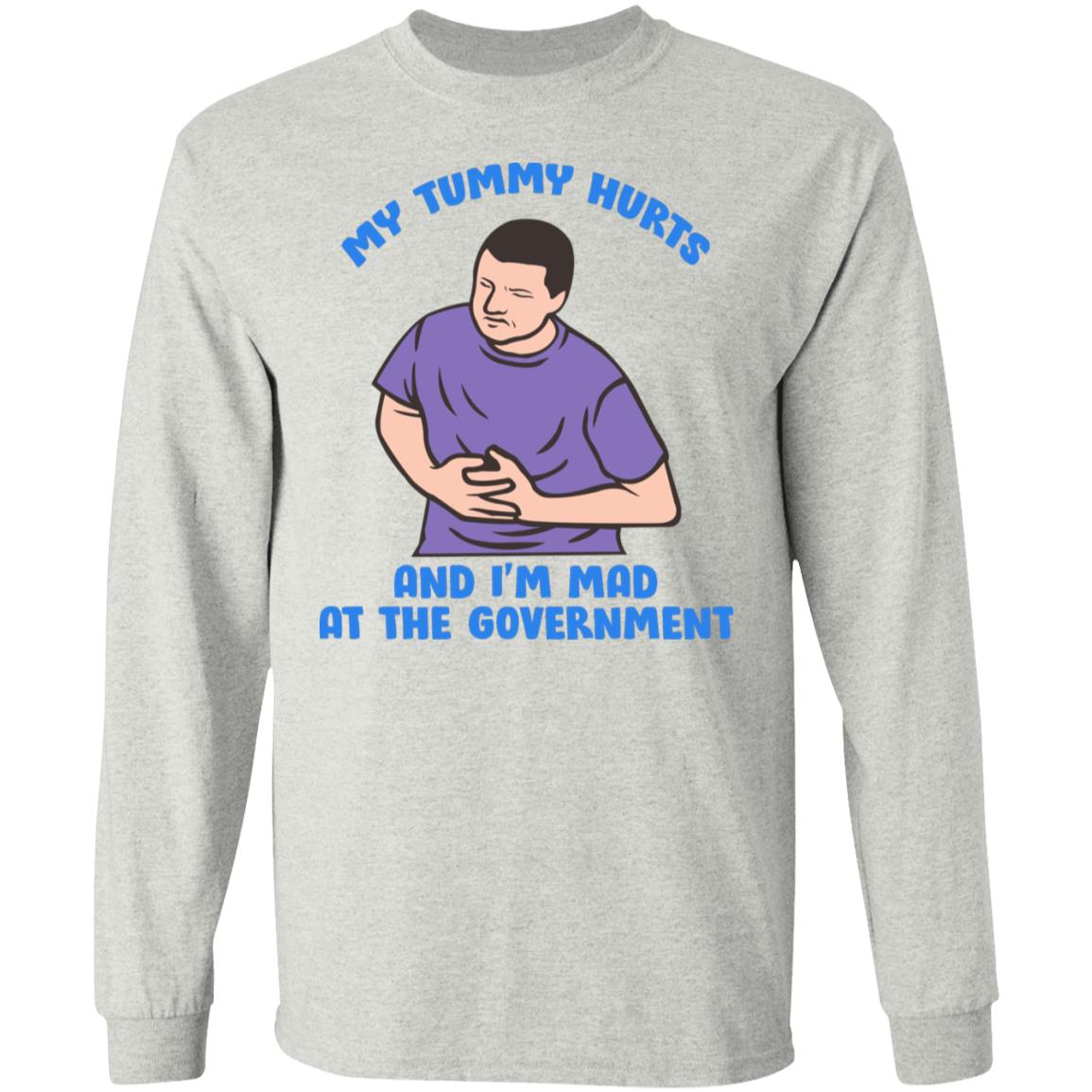 My Tummy Hurts And I'm Mad At The Government Shirt