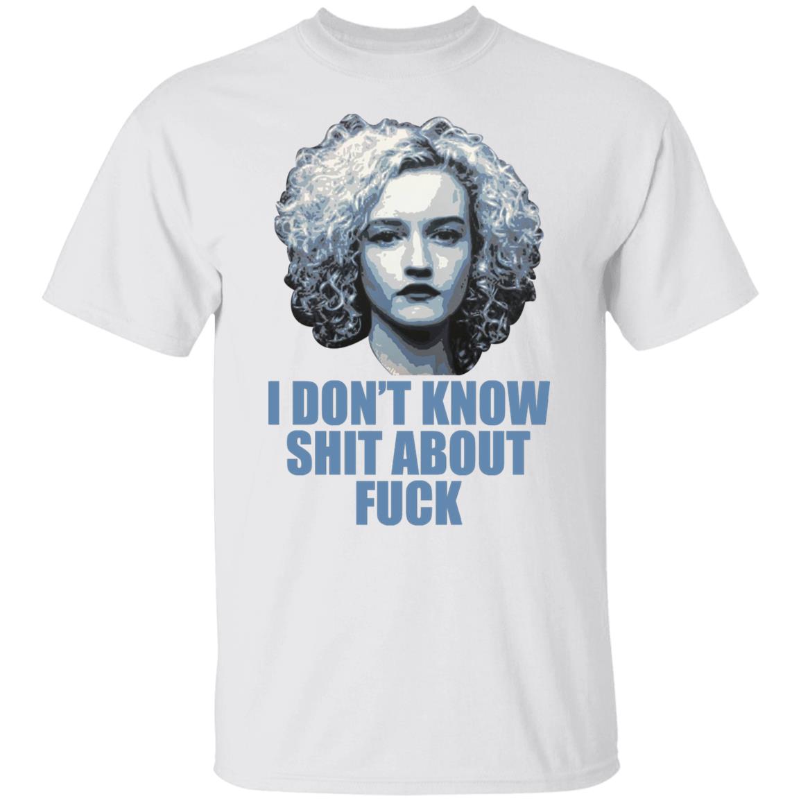 Ruth Langmore I Don’t Know Shit About F-ck Shirt