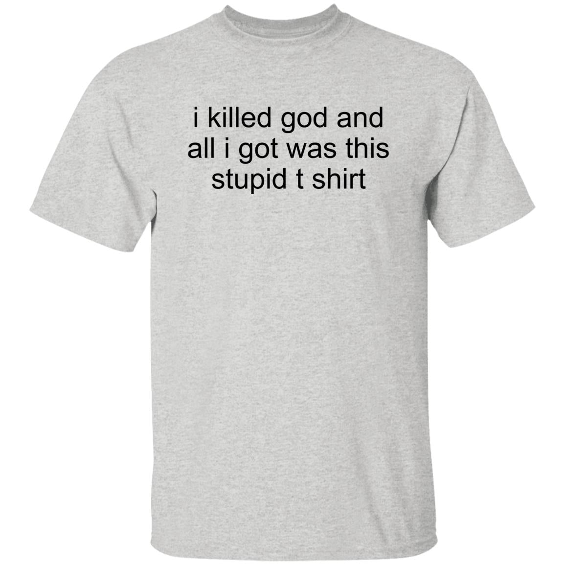 I Killed God And All I Was This Stupid T-Shirt