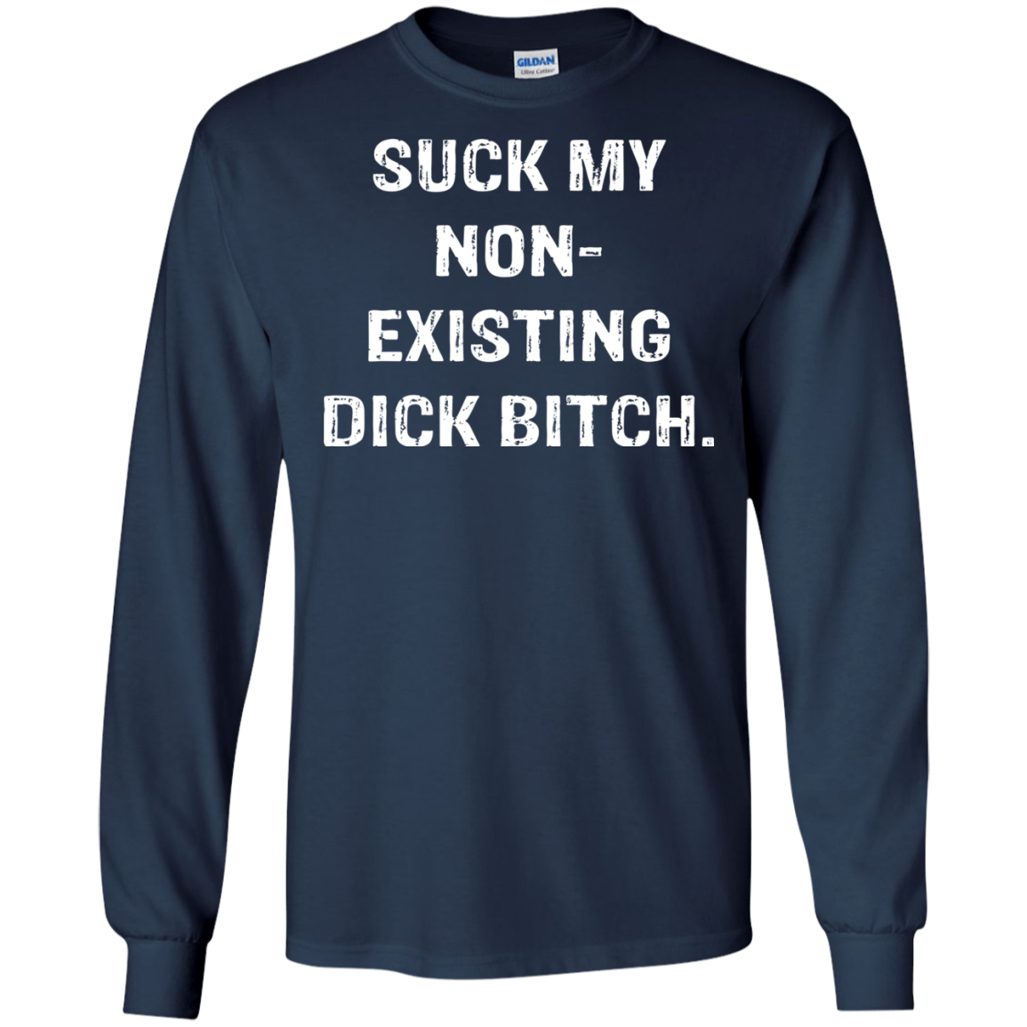 Suck My Non-Existing Dick Bitch Shirt - TeeDragons