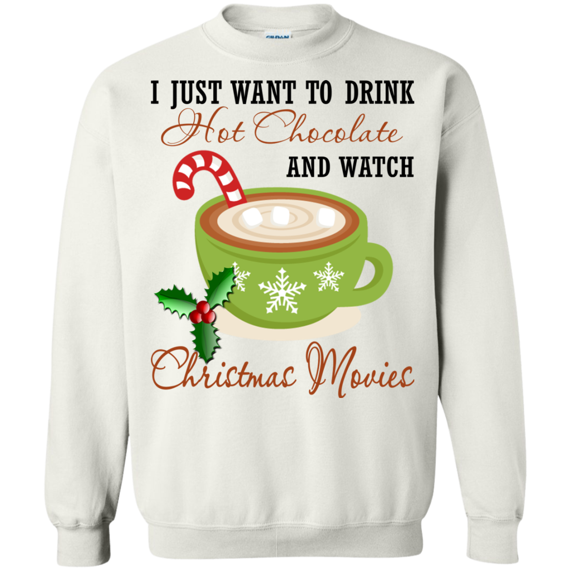 I Just Want To Drink Hot Chocolate And Watch Christmas Movies Shirt, Sweatshirt - TeeDragons