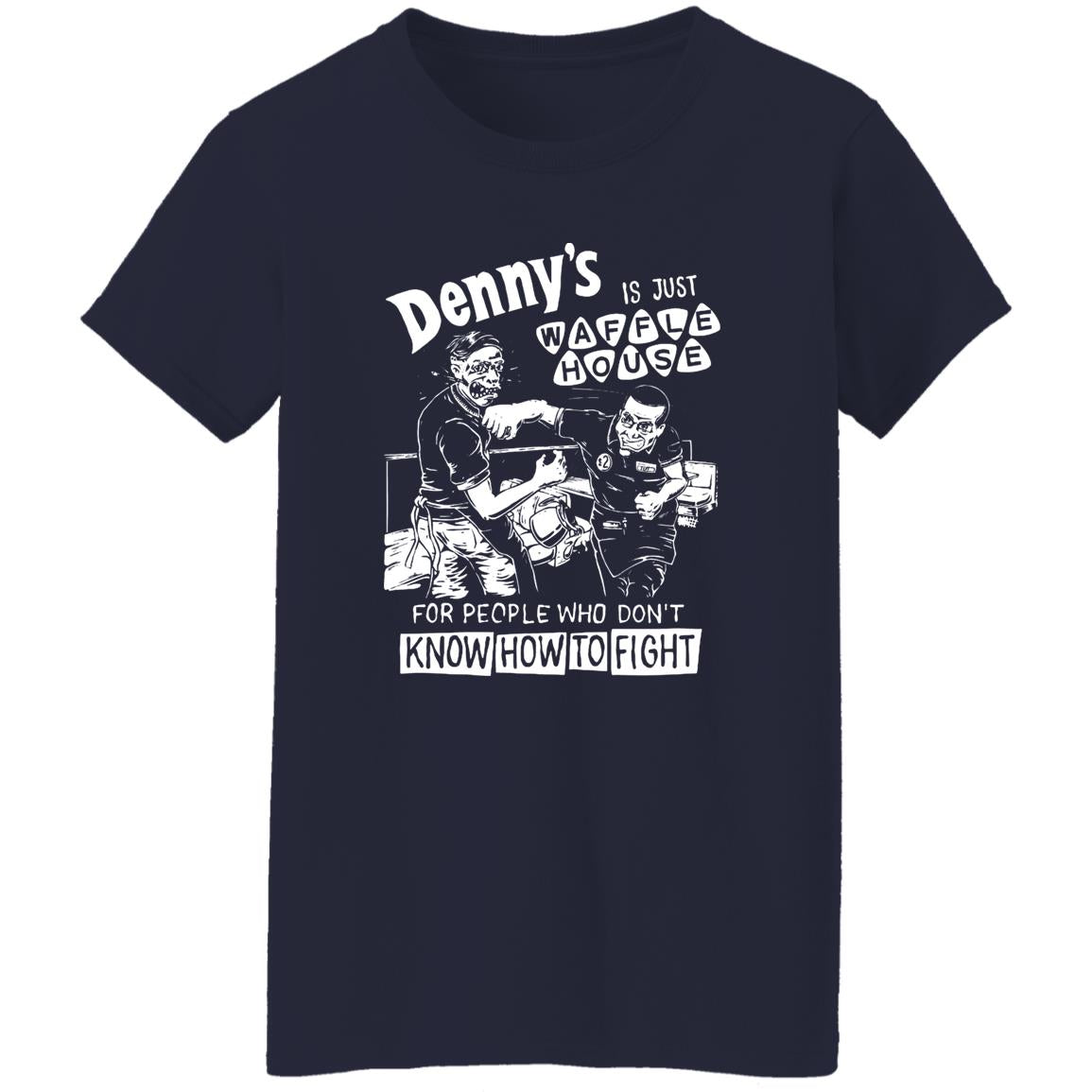 Denny’s Is Just Waffle House For People Who Don’t Know How To Fight Shirt