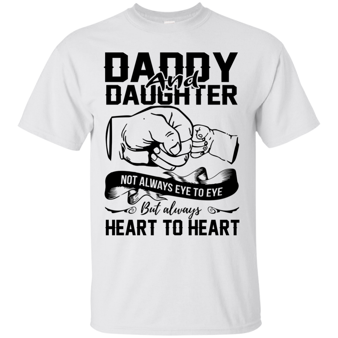 Daddy And Daughter Not Always Eye To Eye But Always Heart To Heart Shirt - TeeDragons