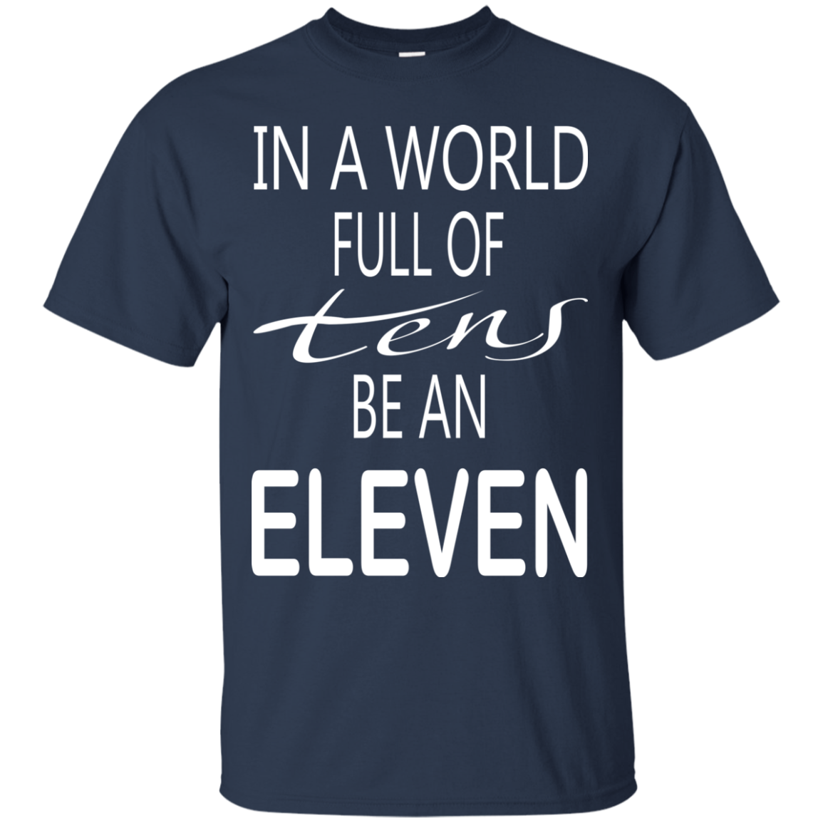 Be A World Full Of Tens Be An Eleven Shirt, Hoodie, Tank - TeeDragons
