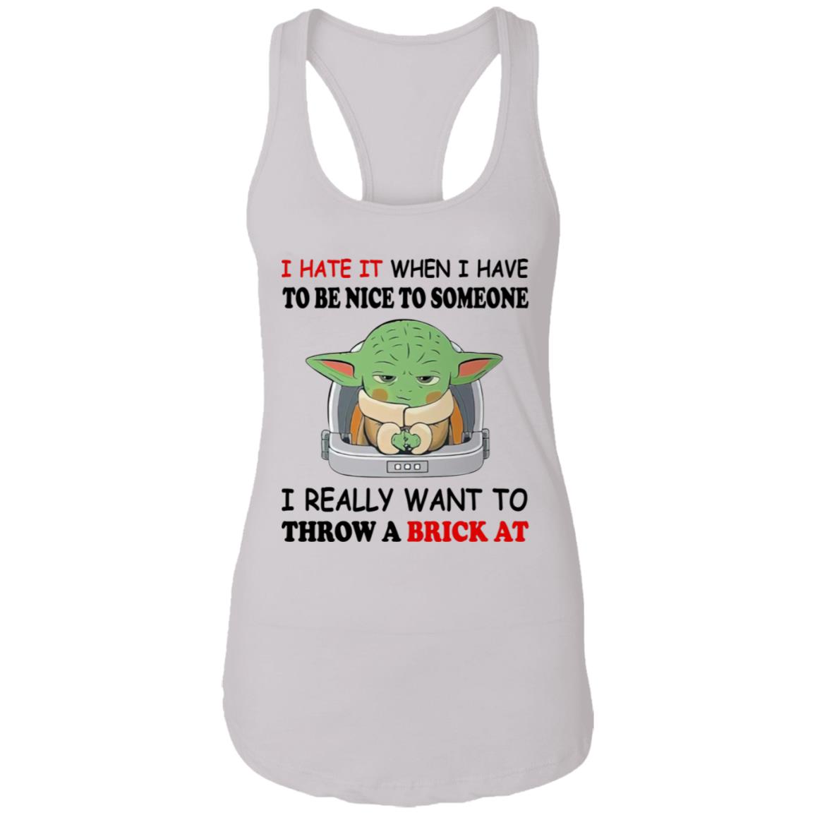 Baby Yoda I Hate It When I Have To Be Nice To Someone Shirt