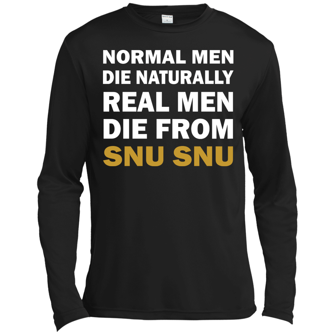 Normal Men Die Naturally - Real Men Die From Snu Snu T-Shirt - TeeDragons