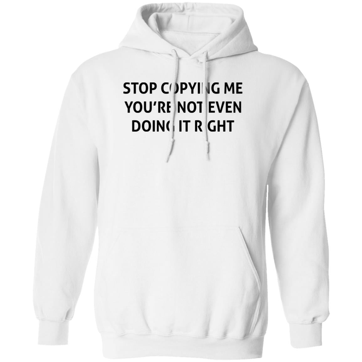 Stop Copying Me You’re Not Even Doing It Right Shirt