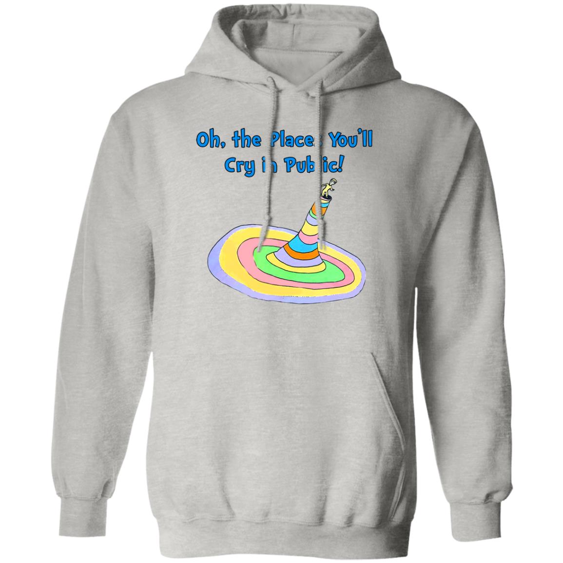 Oh The Places You’ll Cry In Public Shirt