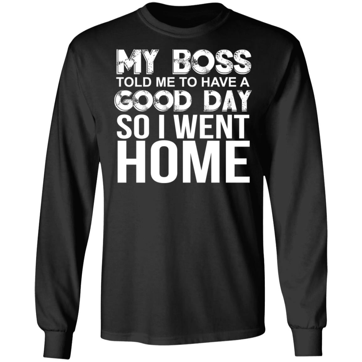 My Boss Told Me To Have A Good Day Shirt - TeeDragons
