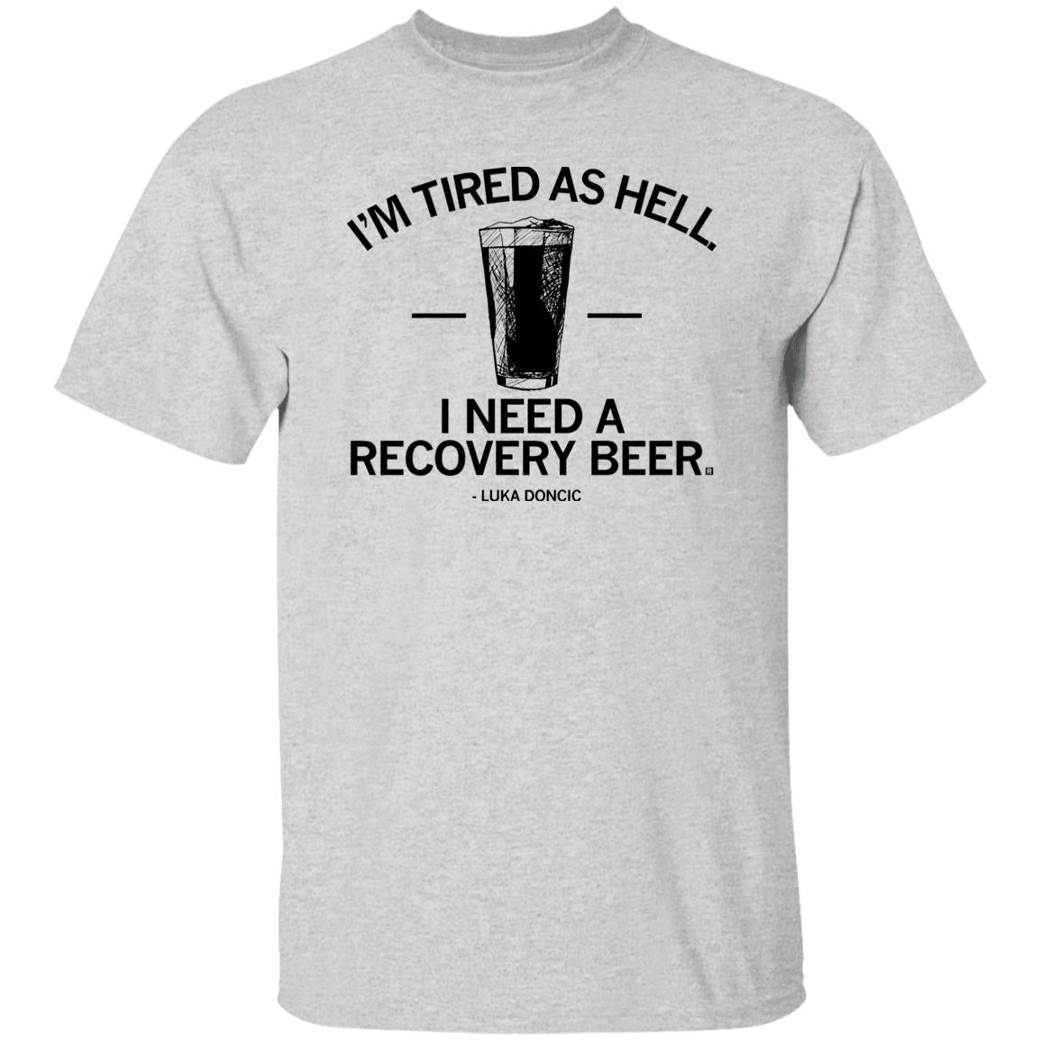 I’m Tired As Hell I Need A Recovery Beer Shirt