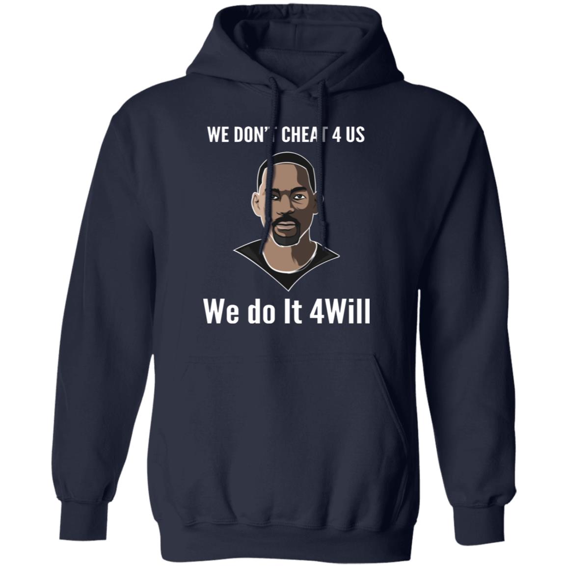 We Don't Cheat 4 Us We Do It 4 Will Shirt