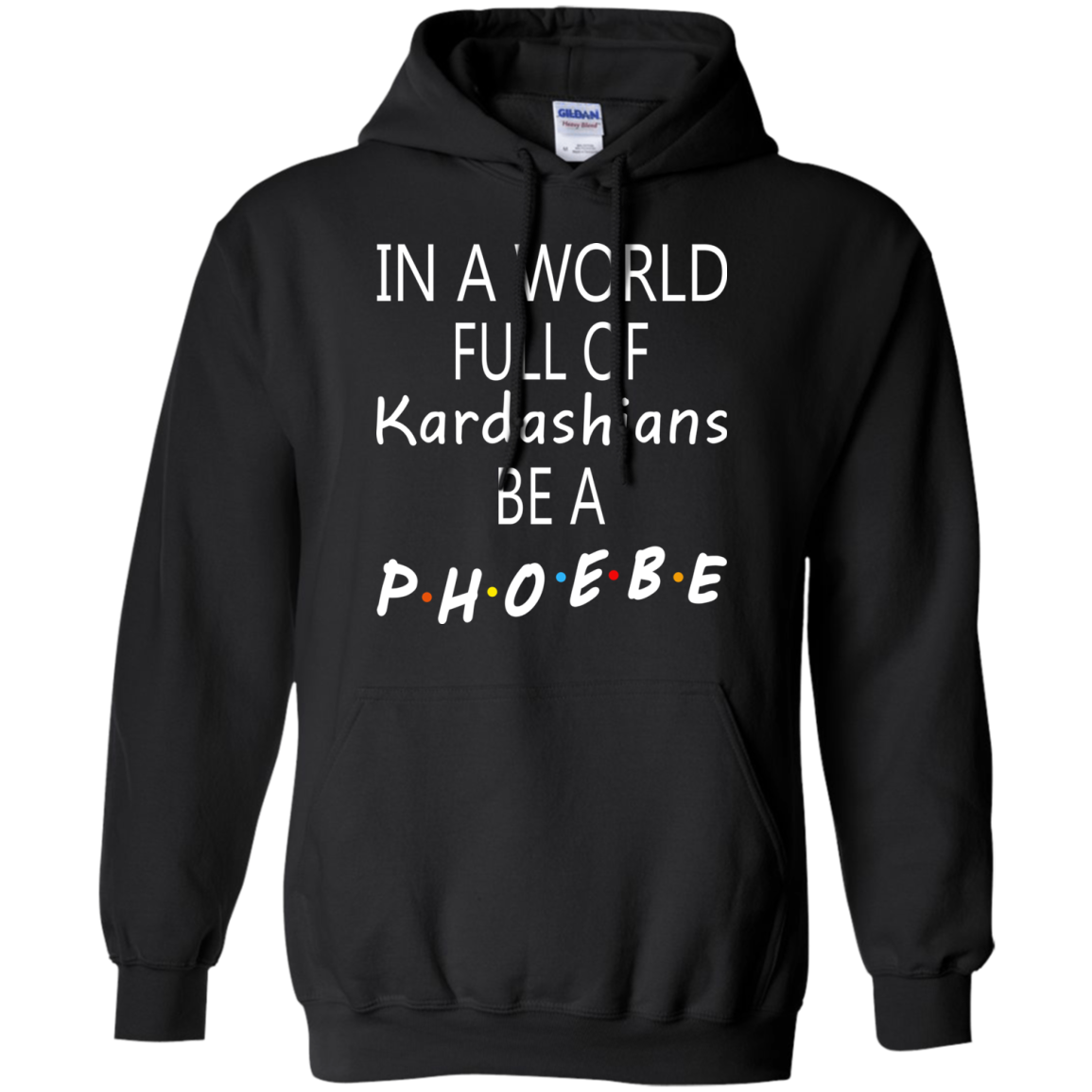 In A World Full Of Kardashians Be A Phoebe Shirt, Hoodie, Tank - TeeDragons