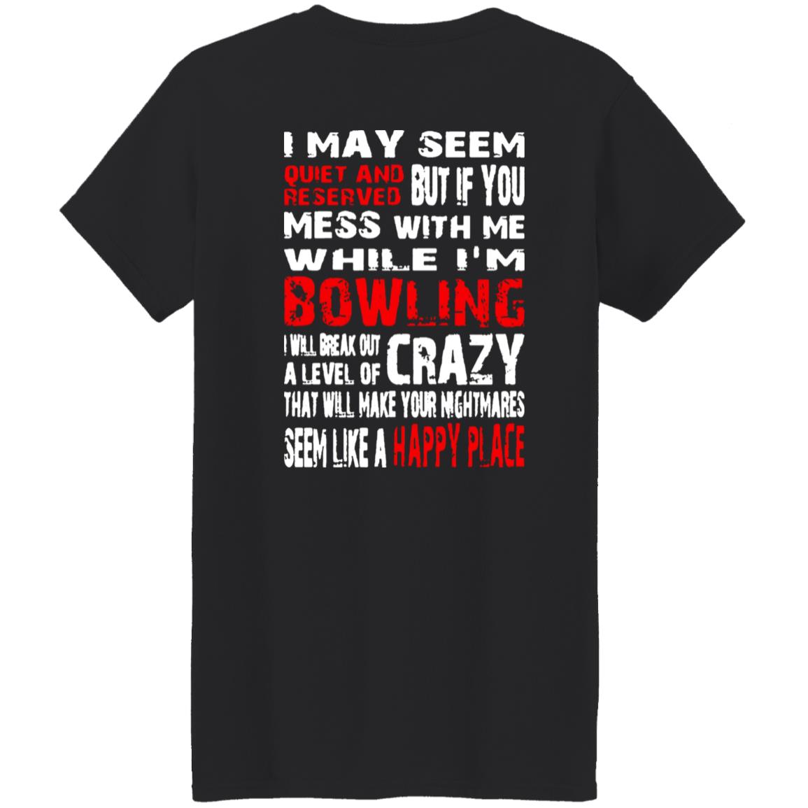 I May Seem Quiet And Reserved But If You Mess With Me I’m Bowling Shirt
