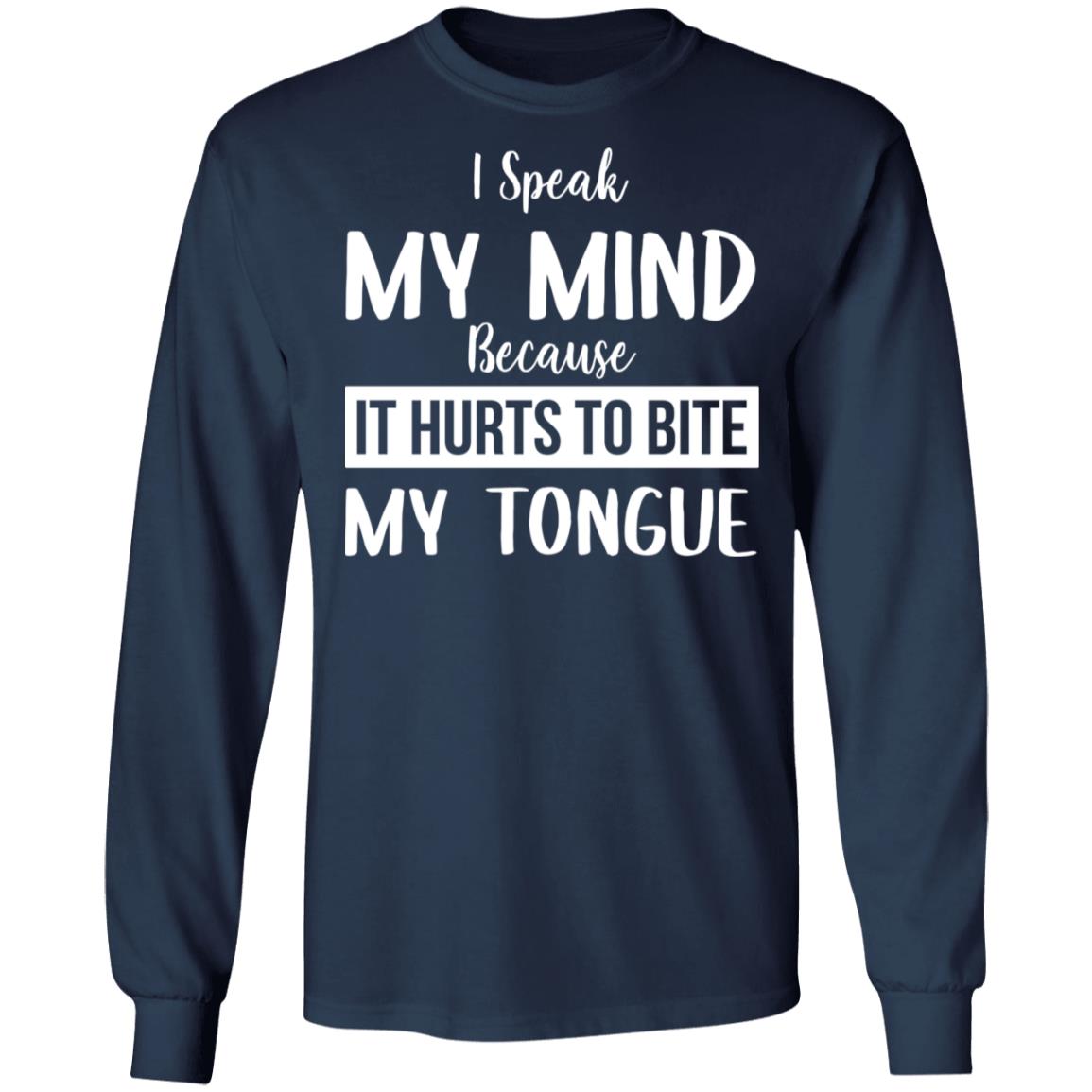 I Speak My Mind Because It Hurts To Bite My Tongue Shirt - TeeDragons
