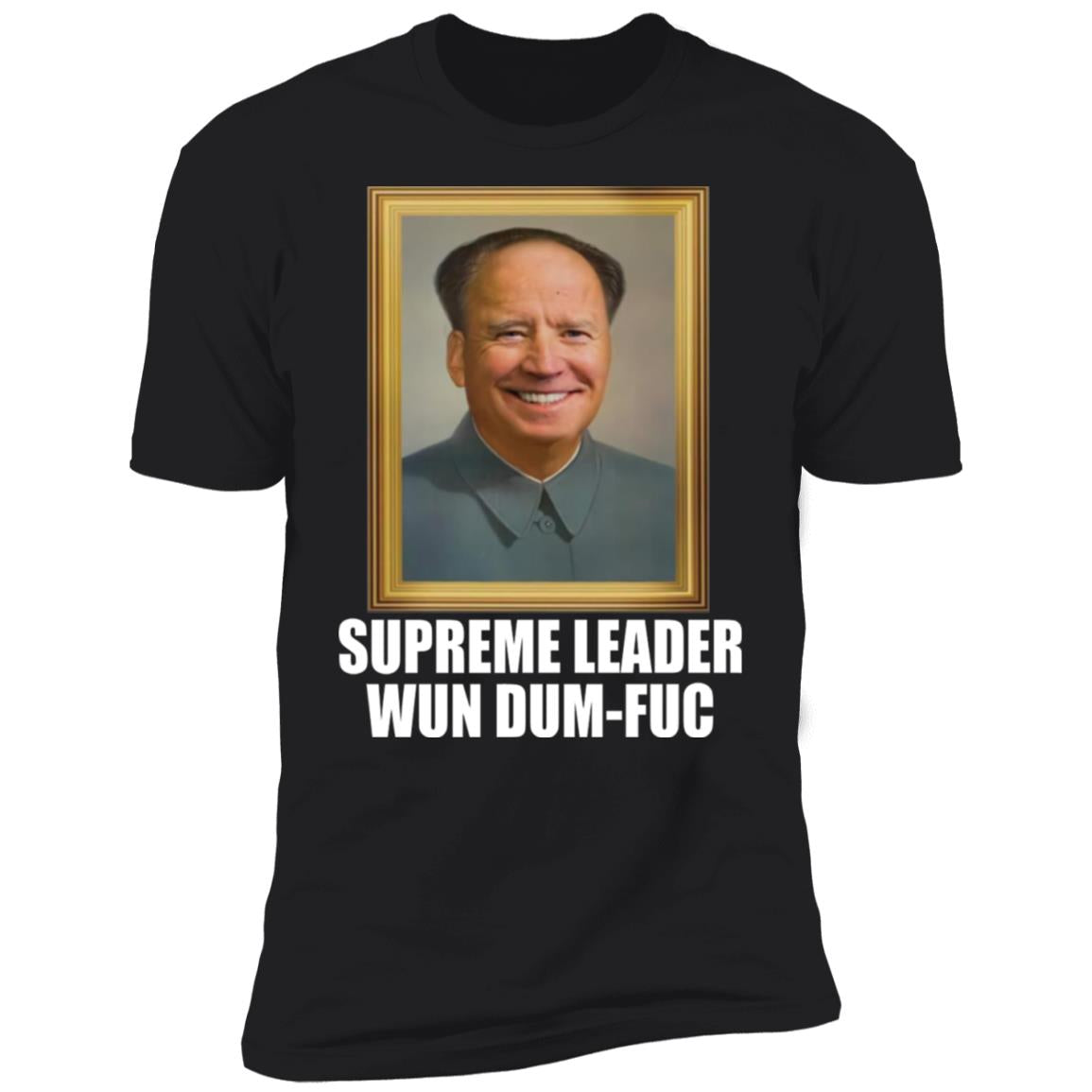 B-den - Supreme leader Wun dum-fuc shirt