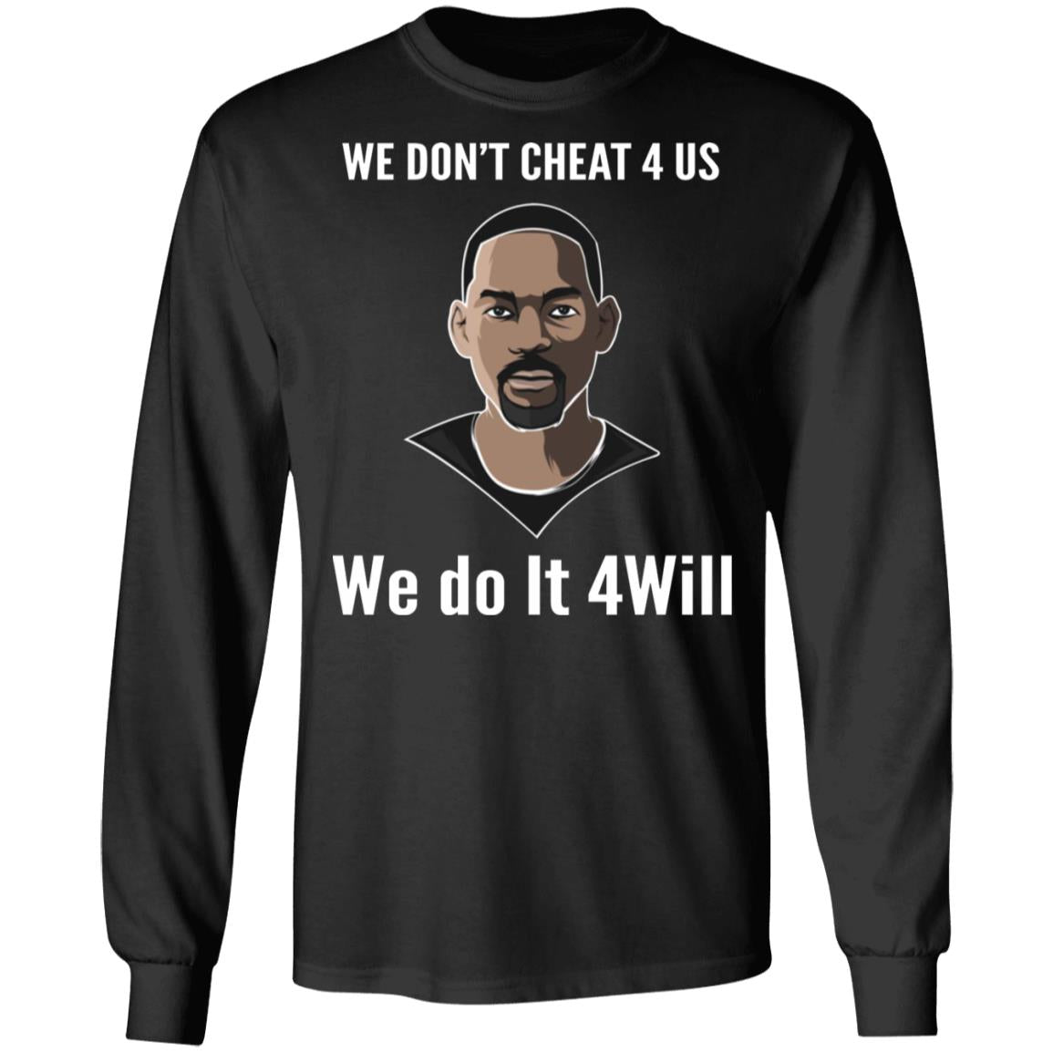 We Don't Cheat 4 Us We Do It 4 Will Shirt