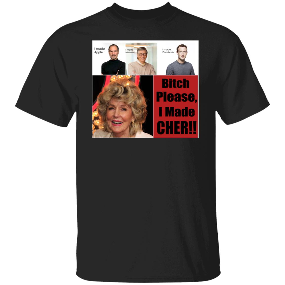Bitch Please I Made Cher Shirt - TeeDragons