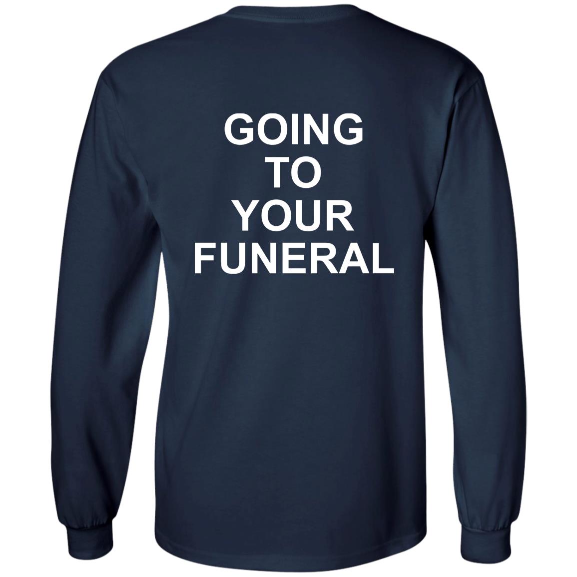 Going To Your Funeral Shirt