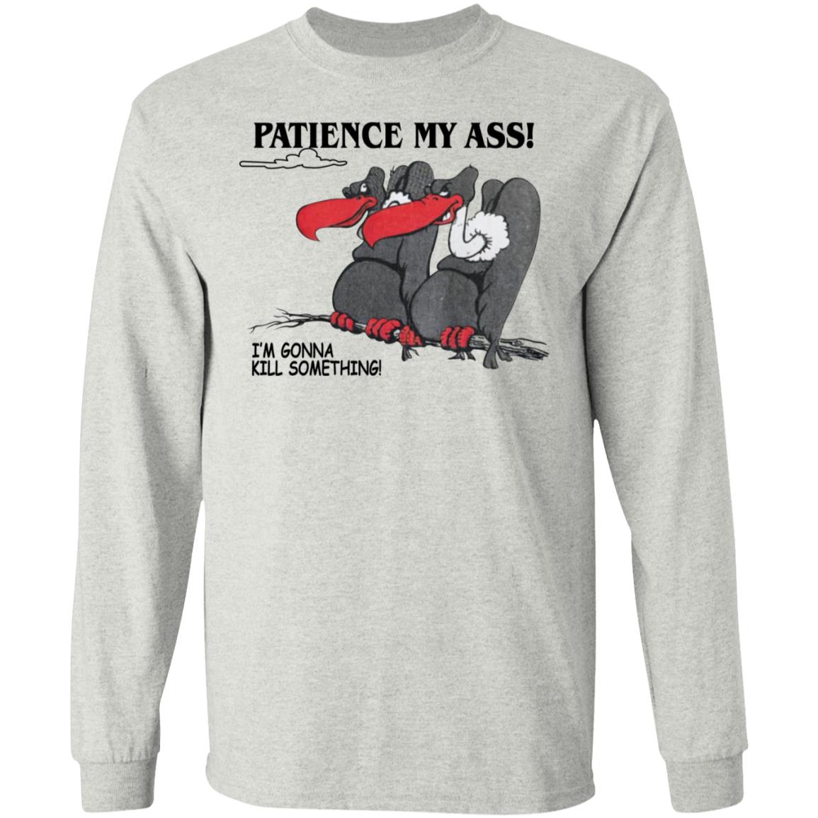 Condor Patience My Ass I’m Gonna Kill Something Shirt