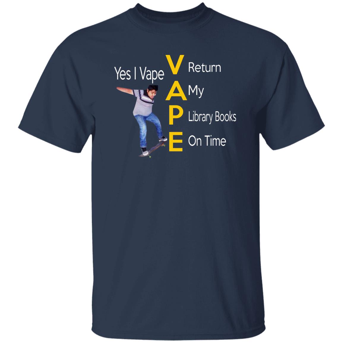 Yes I Vape Return My Library Books On Time Shirt