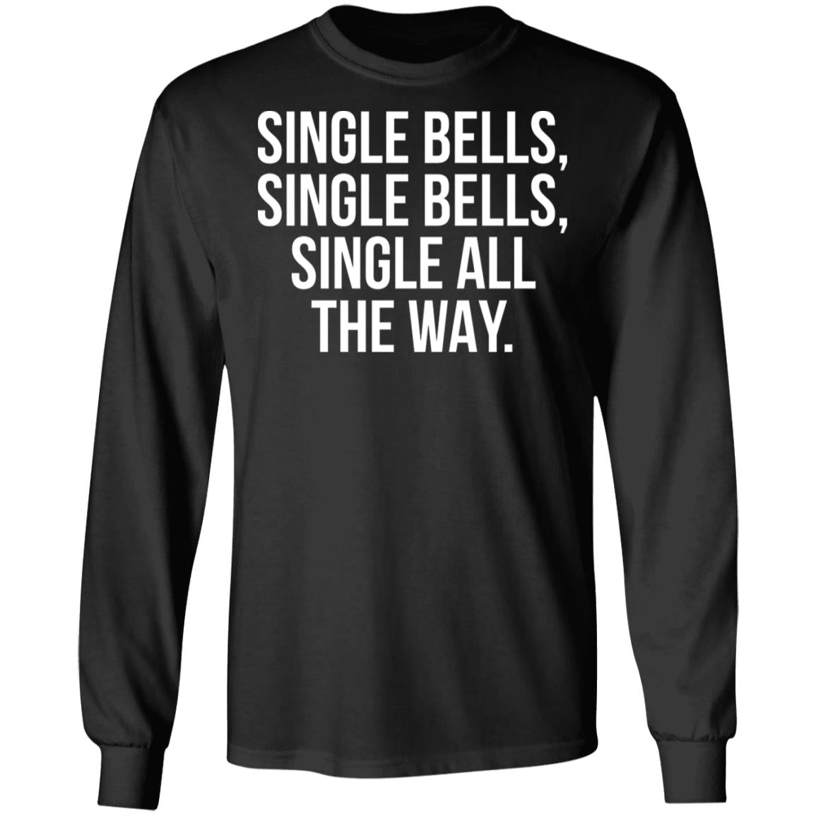 Single Bells Single Bells Single All The Way Shirt