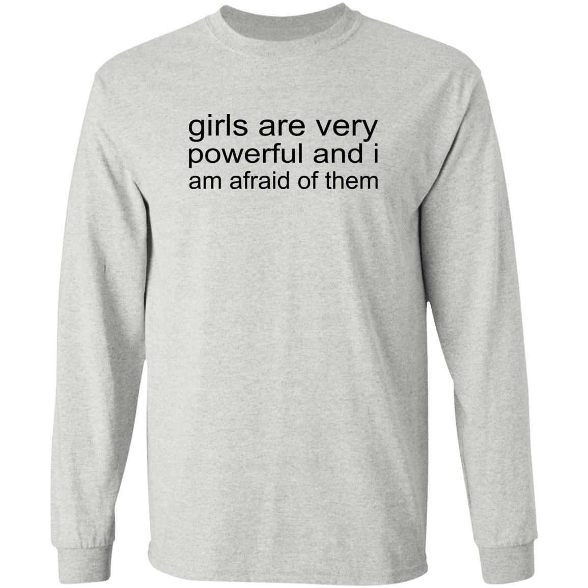 Girls Are Very Powerful And I Am Afraid Of Them Shirt