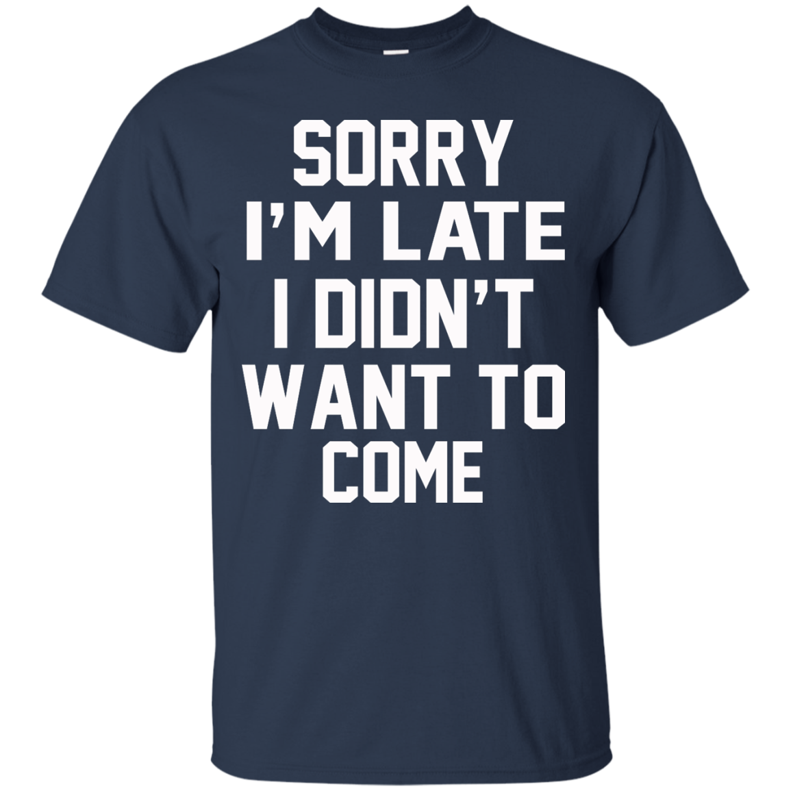 Sorry I'm Late I Didn't Want To Come Shirt, Hoodie, Tank - TeeDragons