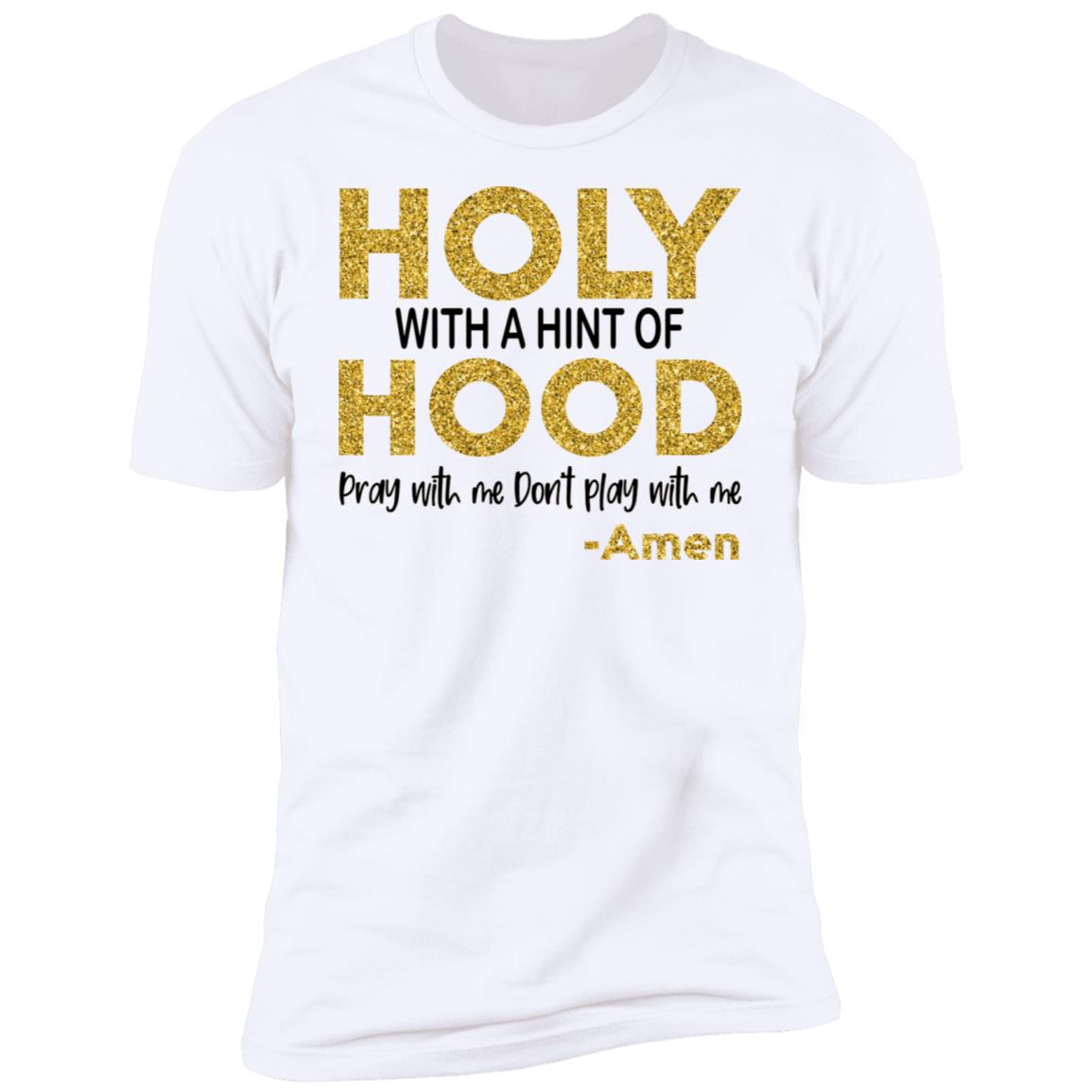 Holy With A Hint Of Hood Pray With Me Don’t Play With Me Shirt